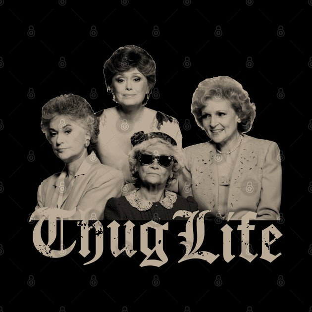 Thug Life Golden Girls by Army Of Vicious