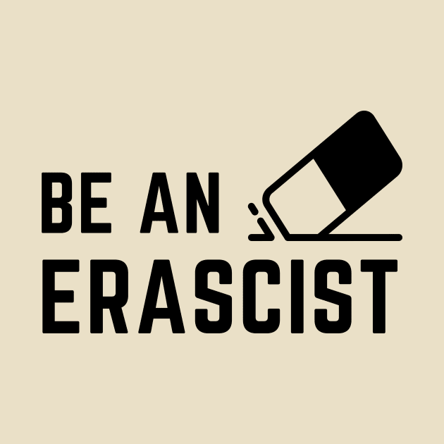 Be an erascist! by C-Dogg