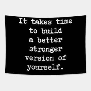 Motivational Quote - It takes time to build a better stronger version of yourself. Tapestry