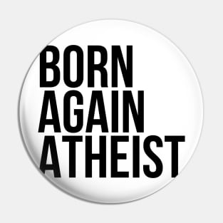 Funny Sarcasm Born Again Atheist Pin