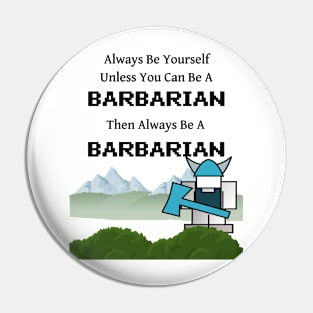 Always Be a Barbarian Pin