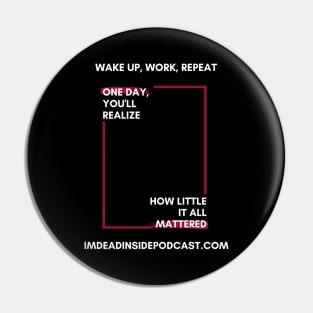 Wake up, Work, Repeat Pin