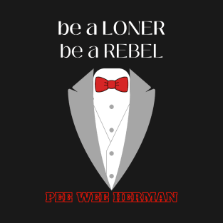 Pee Wee Herman - Loner - Rebel T-Shirt