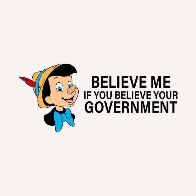 Believe me if you believe your government by Nice new designs