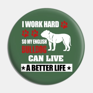 i work hard so my english bulldog can live a better life Pin