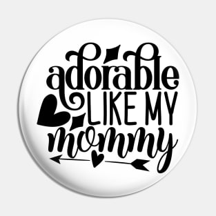 adorable like my mommy Pin