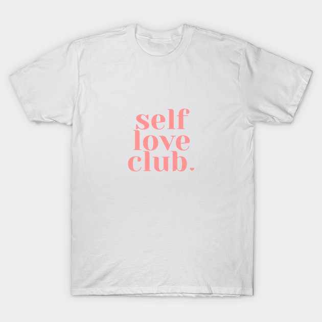 Self Love Club Self Love T Shirt Teepublic