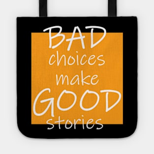 Bad Choices make Good stories Tote