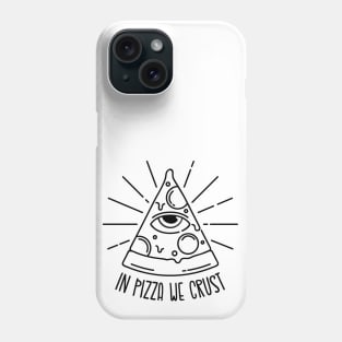 In pizza we crust Phone Case