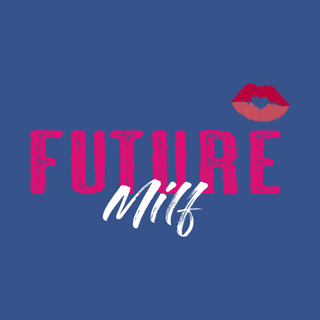 Discover Future Milf - Future Milf - T-Shirt