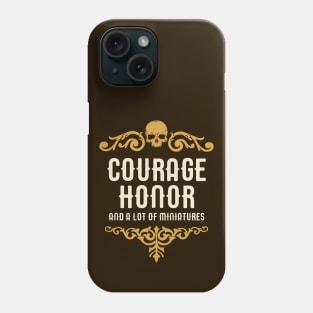 Courage Honor and A Lot of Miniatures Funny Wargaming Phone Case