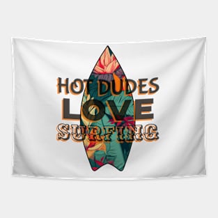 HOT Dudes Love Surfing - Funny Surfing Quotes Tapestry