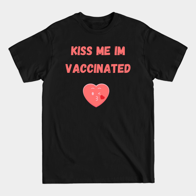Disover Kiss me I'm Vaccinated - Kiss Me Im Vaccinated - T-Shirt
