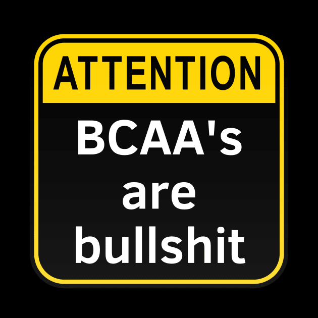 BCAAs Are Bullshit by Statement-Designs