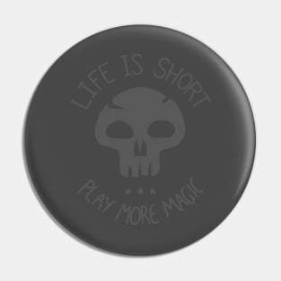 Life is Short. Play more Magic Pin