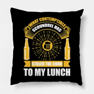 What Contemptible Scoundrel Has Stolen The Cork To My Lunch T Shirt For Women Men Pillow