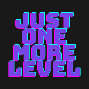 Just one more level T-Shirt