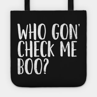 Who Gon' Check Me Boo? Tote