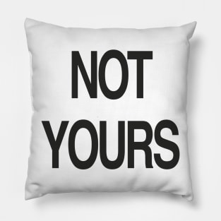 NOT YOURS Pillow