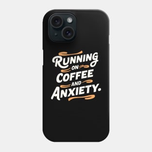 Running On Coffee And Anxiety Phone Case