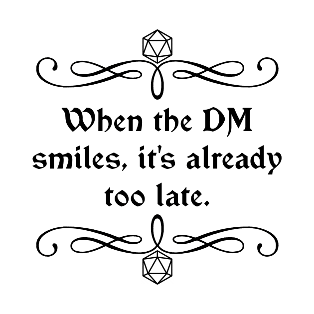 When the DM Smiles, It's Already Too Late. by robertbevan