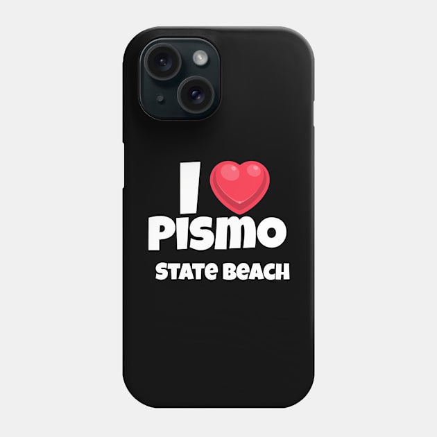 I love Pismo State Beach Phone Case by Insert Place Here