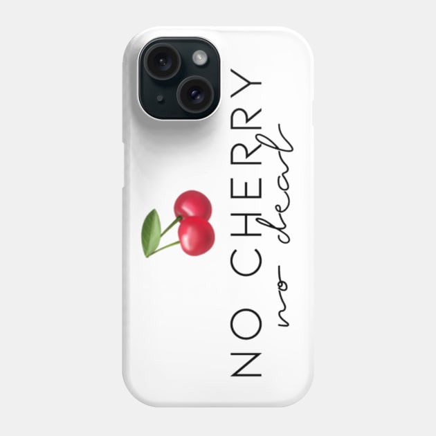 “No Cherry, No Deal” Phone Case by sunkissed