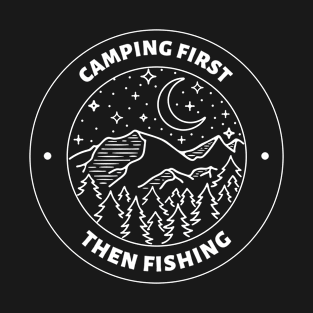 Camping First Then Fishing in the Great Outdoors T-Shirt