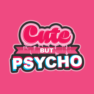 Cute But Psycho T-Shirt