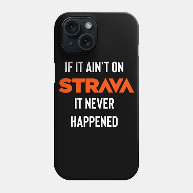 If it ain’t on Strava it never happened Phone Case by Raw Designs LDN