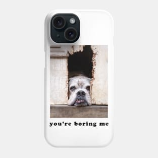 you're boring me Phone Case