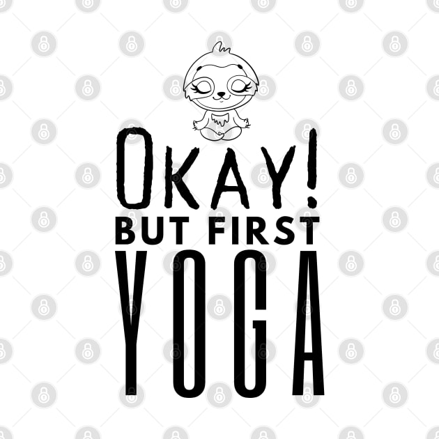Okay But First Yoga by HobbyAndArt