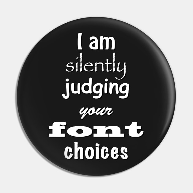 I Am Silently Judging Your Font Choices T-shirt Pin by ruffideas
