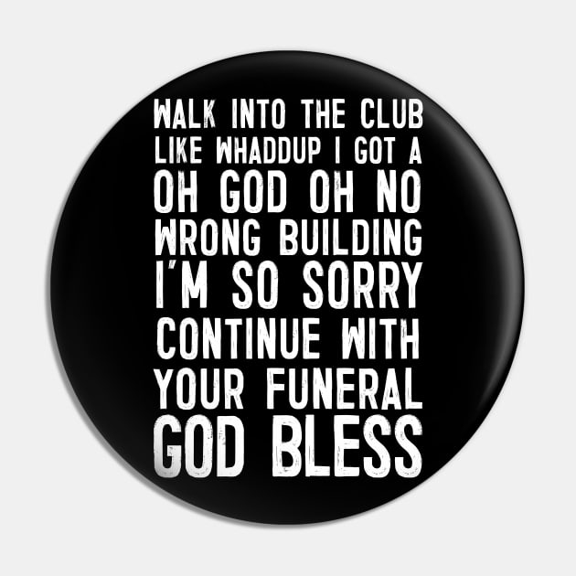 Walk Into The Club .... Funny Slogan Design Pin by DankFutura