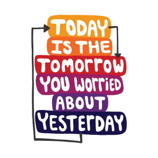 Today is the Tomorrow Quote T-Shirt