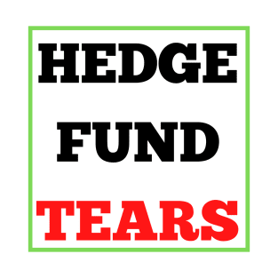 HEDGE FUND TEARS T-Shirt