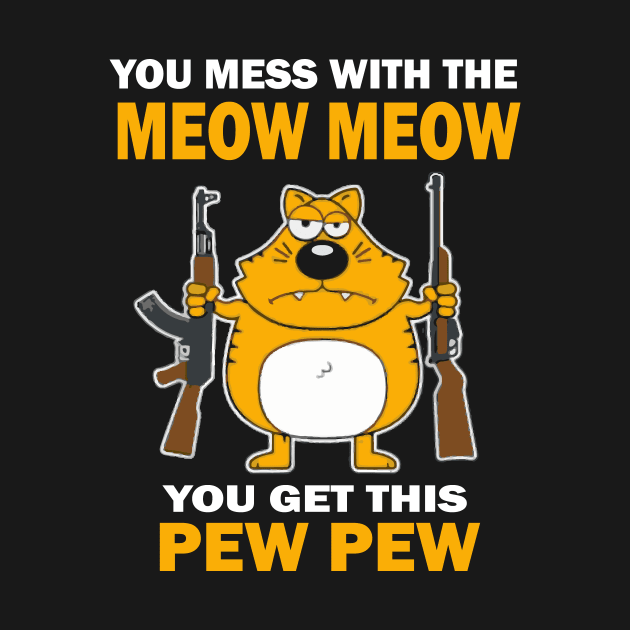 You mess with the mew mew you get this pew pew. by Prints by Hitz