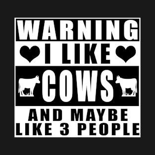 Warning I Like Cows And Maybe Like 3 People T-Shirt