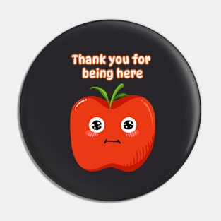 Thank you for being here - Cute Apple Pin