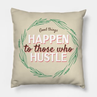 good things happen to those who hustle Pillow