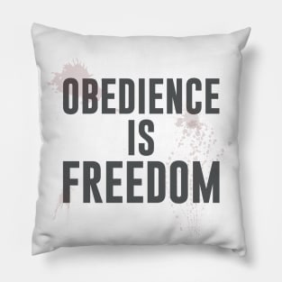 OBEDIENCE IS FREEDOM Pillow