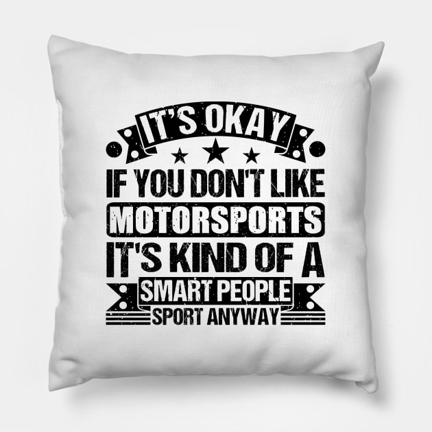 Motorsports Lover It's Okay If You Don't Like Motorsports It's Kind Of A Smart People Sports Anyway Pillow by Benzii-shop 