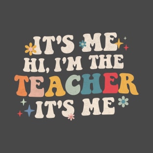 It’s Me Hi I’m The teacher It’s Me Funny Teacher Quote T-Shirt