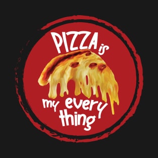 Pizza is my everything T-Shirt