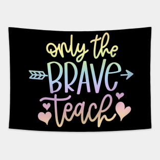 Only the brave teach - inspiring teacher quote Tapestry