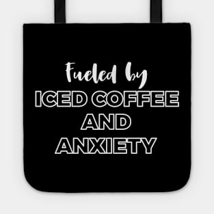 Fueled by Iced Coffee and Anxiety Tote