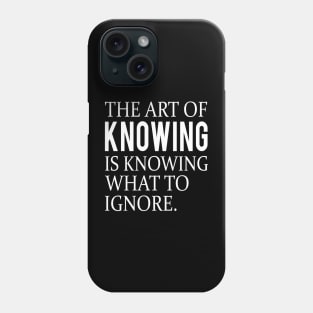 Funny quote about knowing Phone Case