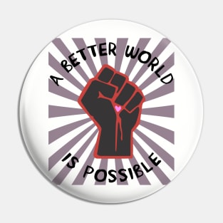 A Better World Is Possible - Leftist, Socialist, Democratic Socialism Pin