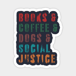 books and coffee and dogs and social justice quotes Magnet