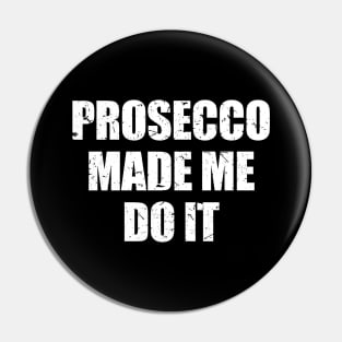 'Prosecco Made Me Do it' Cute Prosecco Gift Pin